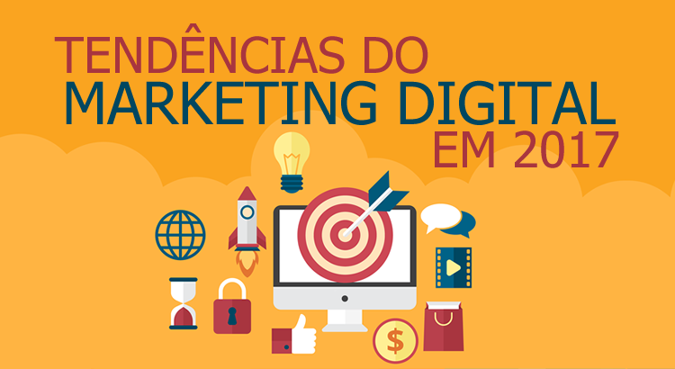 TENDÊNCIAS NO MARKETING DIGITAL PARA  O ANO DE 2017